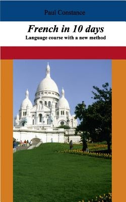 French in 10 days: Language course with a new method by Constance, Paul