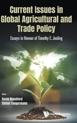 Current Issues in Global Agricultural and Trade Policy: Essays in Honour of Timothy E. Josling by Blandford, David