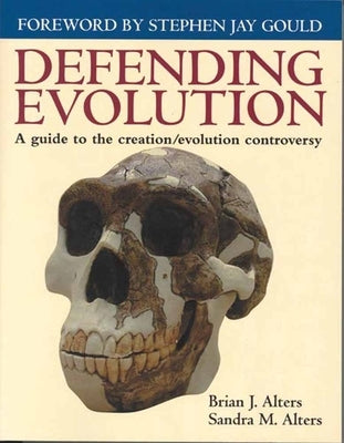 Defending Evolution: A Guide to the Evolution/Creation Controversy: A Guide to the Evolution/Creation Controversy by Alters, Brian J.