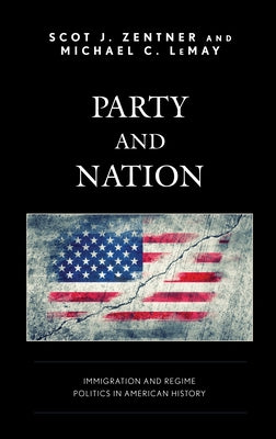 Party and Nation: Immigration and Regime Politics in American History by Zentner, Scot J.