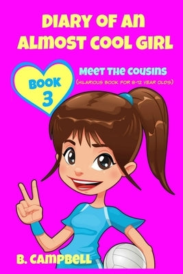 Diary of an Almost Cool Girl - Book 3: Meet The Cousins - (Hilarious Book for 8-12 year olds) by Kahler, Katrina