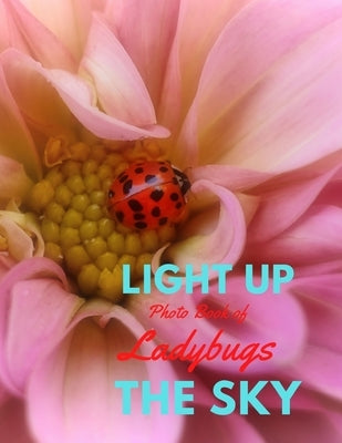 Light Up the Sky Photo Book of Ladybugs: Picture Book of Full Color Photography of Ladybugs and Flowers by Books, Blitzen Road