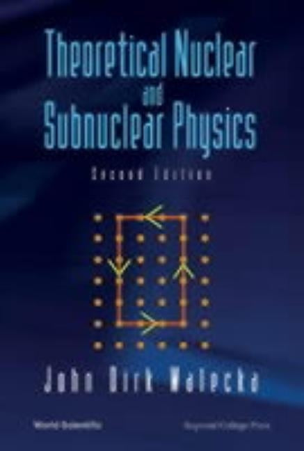 Theoretical Nuclear and Subnuclear Physics (Second Edition) by Walecka, John Dirk