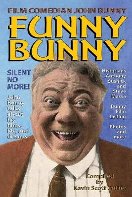 Film Comedian John Bunny: Funny Bunny by Collier, Kevin Scott