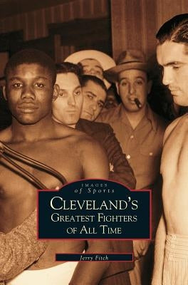 Cleveland's Greatest Fighters of All Time by Fitch, Jerry