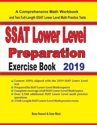 SSAT Lower Level Math Preparation Exercise Book: A Comprehensive Math Workbook and Two Full-Length SSAT Lower Level Math Practice Tests by Nazari, Reza