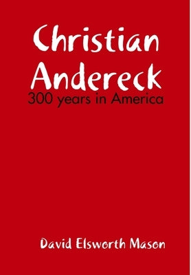 Descendants of Christian Andereck by Mason, David
