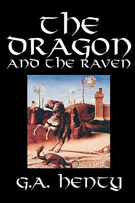 The Dragon and the Raven by G. A. Henty, Fiction, Historical by Henty, G. a.