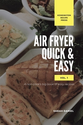 Air Fryer Quick and Easy Vol.1: A non-cook's big book of easy recipes by Daniel, Sarah