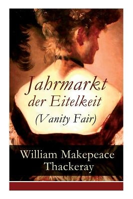Jahrmarkt der Eitelkeit (Vanity Fair) by Thackeray, William Makepeace