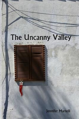 The Uncanny Valley by Martelli, Jennifer