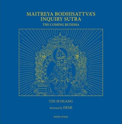 Maitreya Bodhisattva's Inquiry Sutra: The Coming Buddha: The Revelation of the Extraordinary Ways of Bodhi Path Cultivation for Bodhisattvas; This Sut by Huang, Tze-Si