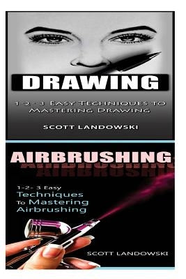 Drawing & Airbrushing: 1-2-3 Easy Techniques to Mastering Calligraphy! & 1-2-3 Easy Techniques to Mastering Airbrushing! by Landowski, Scott