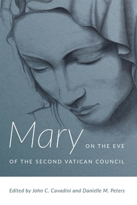 Mary on the Eve of the Second Vatican Council by Cavadini, John C.