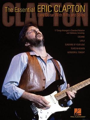 The Essential Eric Clapton: Easy Guitar with Riffs and Solos by Clapton, Eric