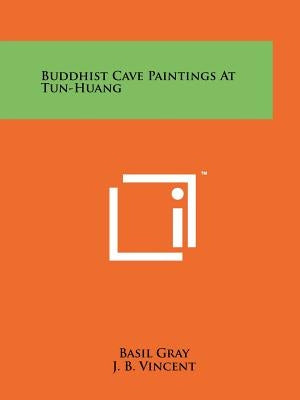 Buddhist Cave Paintings At Tun-Huang by Gray, Basil