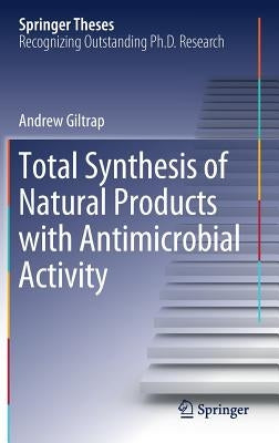 Total Synthesis of Natural Products with Antimicrobial Activity by Giltrap, Andrew