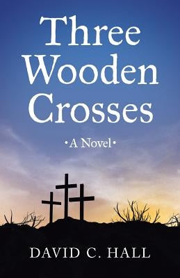 Three Wooden Crosses by Hall, David C.