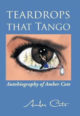 Teardrops that Tango: Autobiography of Amber Cote by Cote, Amber
