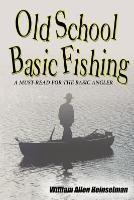 Old School Basic Fishing by Heinselman, William Allen