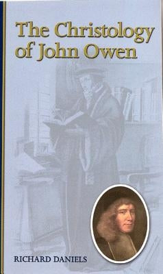The Christology of John Owen by Daniels, Richard