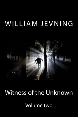 Witness of the unknown: volume two by Jevning, William