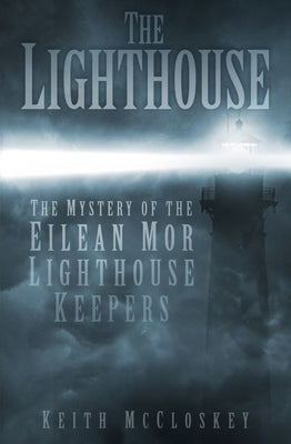The Lighthouse: The Mystery of the Eilean Mor Lighthouse Keepers by McCloskey, Keith