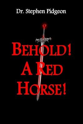 Behold! A Red Horse! by Pidgeon, Stephen