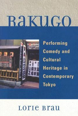 Rakugo: Performing Comedy and Cultural Heritage in Contemporary Tokyo by Brau, Lorie