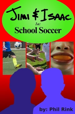 Jimi & Isaac 1a: School Soccer by Rink, Phil