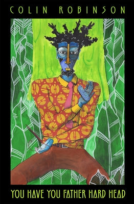 You Have You Father Hard Head by Robinson, Colin