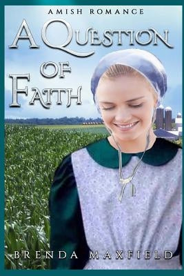 A Question of Faith: A Hollybrook Amish Romance by Maxfield, Brenda