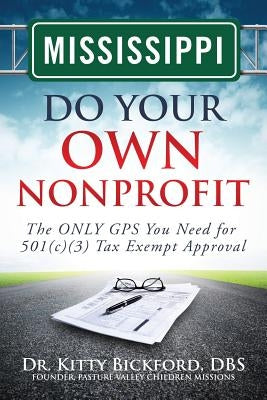 Mississippi Do Your Own Nonprofit: The ONLY GPS You Need for 501c3 Tax Exempt Approval by Maghuyop, R'Tor John D.