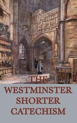 The Westminster Shorter Catechism by Anonymous