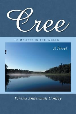 Cree: To Believe in the World by Conley, Verena Andermatt