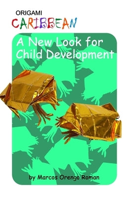 Origami Caribbean: A New Look for Child Development by Orengo Roman, Marcos