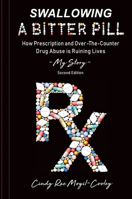 Swallowing A Bitter Pill: How Prescription and Over-The-Counter Drug Abuse is Ruining Lives - My Story by Mogil-Cooley, Cindy Rae