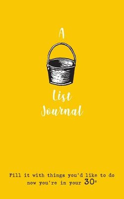 A Bucket List Journal (for your 30s): Fill it with things you'd like to do now you're in your 30s by Culkin, Giles