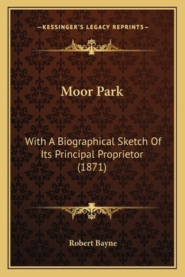 Moor Park: With A Biographical Sketch Of Its Principal Proprietor (1871) by Bayne, Robert