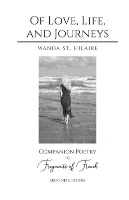 Of Love, Life, and Journeys: Companion Poetry to Fragments of French by St Hilaire, Wanda