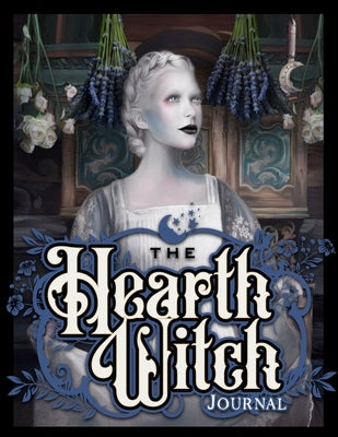 The Hearth Witch Journal: Four seasons in a magical home. by Loomer, Juliana