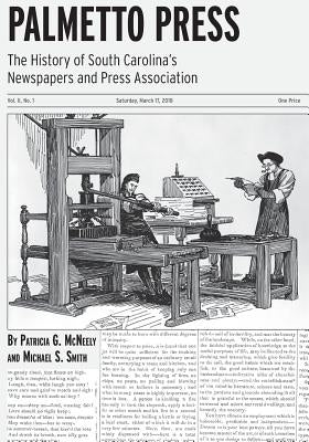 Palmetto Press: The History of South Carolina's Newspapers and Press Association by Smith, Michael S.
