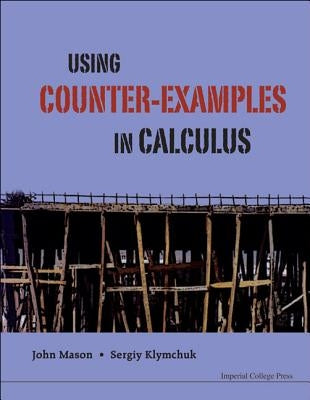 Using Counter-Examples in Calculus by Mason, John H.