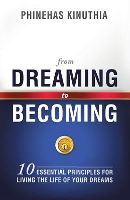 From Dreaming to Becoming by Kinuthia, Phinehas