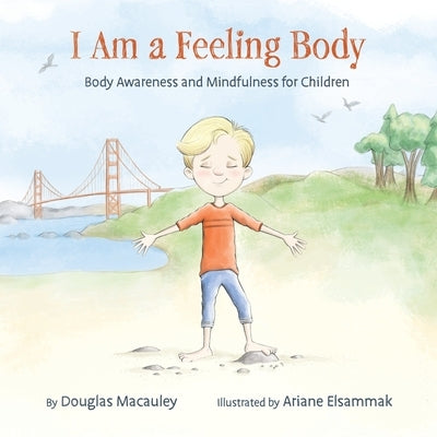 I Am a Feeling Body: Body Awareness and Mindfulness for Children by Macauley, Douglas