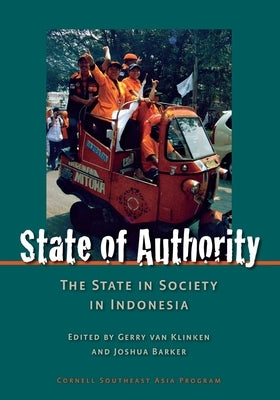 State of Authority: State in Society in Indonesia by Van Van Klinken, Gerry