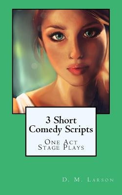3 Short Comedy Scripts by Larson, D. M.