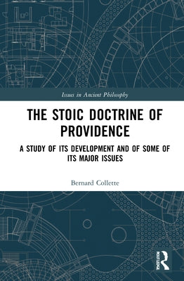 The Stoic Doctrine of Providence: A Study of its Development and of Some of its Major Issues by Collette, Bernard