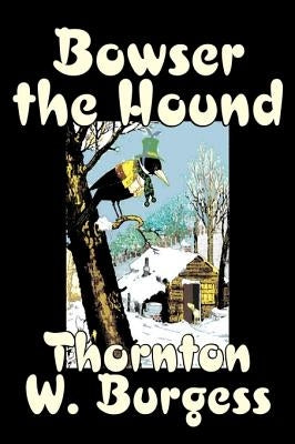 Bowser the Hound by Thornton Burgess, Fiction, Animals, Fantasy & Magic by Burgess, Thornton W.
