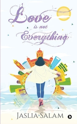 Love Is Not Everything by Jaslia Salam